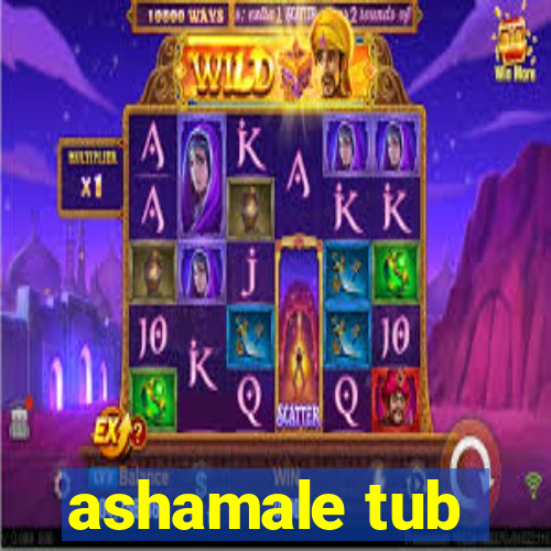 ashamale tub